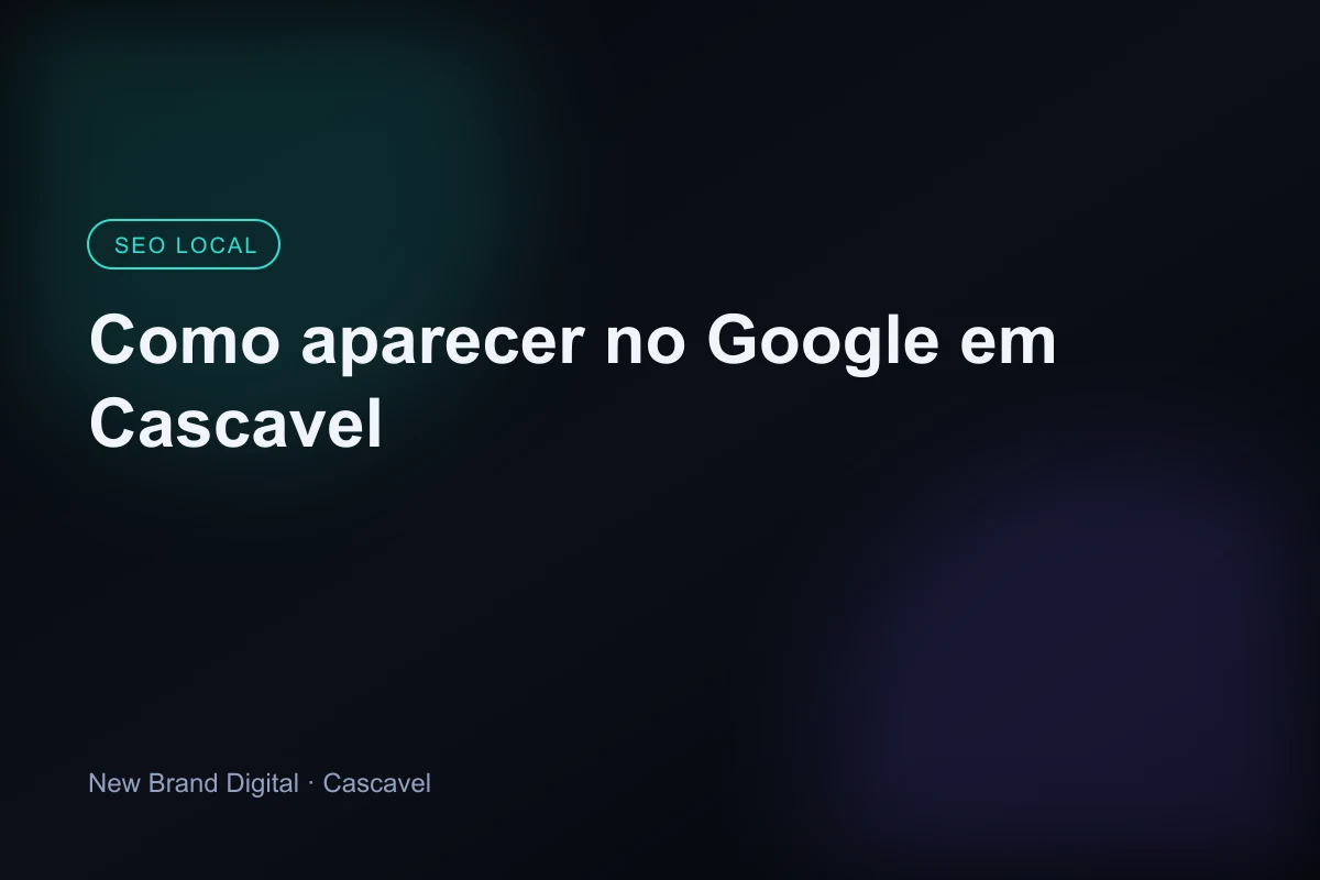 Como aparecer no Google em Cascavel - New Brand Digital