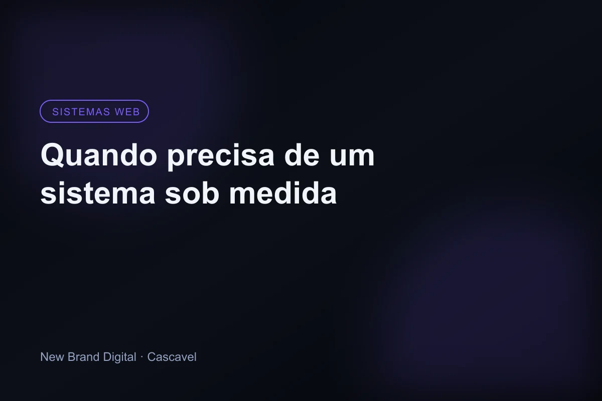 Quando uma empresa de Cascavel precisa de um sistema sob medida - New Brand Digital